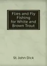 Flies and Fly Fishing for White and Brown Trout - St. John Dick