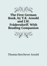 The First German Book, by T.K. Arnold and J.W. Fradersdorff. With Reading Companion - Thomas Kerchever Arnold