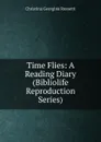 Time Flies: A Reading Diary (Bibliolife Reproduction Series) - Christina Georgina Rossetti