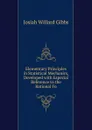 Elementary Principles in Statistical Mechanics, Developed with Especial Reference to the Rational Fo - Josiah Willard Gibbs