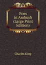 Foes in Ambush (Large Print Edition) - Charles King