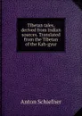 Tibetan tales, derived from Indian sources. Translated from the Tibetan of the Kah-gyur - Anton Schiefner