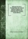 Dialogue between a Christian and a Jew entitled Antibole Papiskou kai Philonos Ioudaion pros monachon tina (Ancient Greek Edition) - Arthur Cushman McGiffert