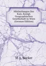 Mittheilungen Der Kais. Konigl. Geographischen Gesellschaft in Wien (German Edition) - M A. BECKER