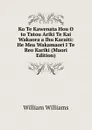 Ko Te Kawenata Hou O to Tatou Ariki Te Kai Wakaora a Ihu Karaiti: He Mea Wakamaori I Te Reo Kariki (Maori Edition) - William Williams