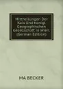 Mittheilungen Der Kais Und Konigl Geographischen Gesellschaft in Wien. (German Edition) - MA BECKER