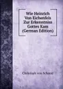Wie Heinrich Von Eichenfels Zur Erkenntniss Gottes Kam (German Edition) - Christoph von Schmid