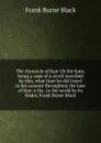 The chronicle of Kan-Uk the Kute, being a copy of a scroll inscribed by him, what time he did travel in his caravan throughout the lanc of Kan-a-Da . to the world by its finder, Frank Burne Black - Frank Burne Black