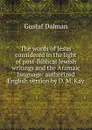 The words of Jesus considered in the light of post-Biblical Jewish writings and the Aramaic language: authorized English version by D. M. Kay - Gustaf Dalman