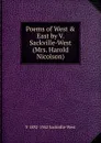 Poems of West . East by V. Sackville-West (Mrs. Harold Nicolson) - V 1892-1962 Sackville-West