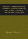 Exercises Commemorating the Restoration of University Hall: Brown University, October the Twenty-fou - Brown University