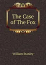 The Case of The Fox - William Stanley