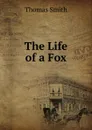 The Life of a Fox - Thomas Smith