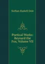 Poetical Works: Reynard the Fox, Volume VII - Nathan Haskell Dole