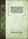 Catalogue de la bibliotheque celebre de M. Ludwig Tieck qui sera vendue a Berlin le 10. decembre 1849 et jours suivants par MM. A. Asher et comp (French Edition) - Ludwig Tieck