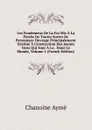 Les Fondemens De La Foi Mis A La Portee De Toutes Sortes De Personnes: Ouvrage Principalement Destine A L.instruction Des Jeunes Gens Qui Sont A La . Dans Le Monde, Volume 1 (French Edition) - Chanoine Aymé