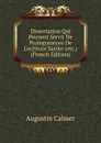 Dissertation Qui Peuvent Servir De Prolegomenes De L.ecriture Sainte (etc.) (French Edition) - Augustin Calmet