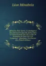 Memoires Pour Servir A L.intelligence Des Discissions Qui Ont Existe Entre Le Gouvernement De S.M. Le Roi De Sardaigne Et Celui De S. M. L.empereur . Questions, Non Encore Res (French Edition) - Léon Ménabréa