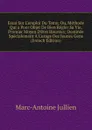 Essai Sur L.emploi Du Tems; Ou, Methode Qui a Poor Objet De Bien Regler Sa Vie, Premier Moyen D.etre Heureux; Destinee Specialement A L.usage Des Jeunes Gens (French Edition) - Marc-Antoine Jullien