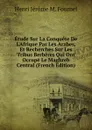 Etude Sur La Conquete De L.Afrique Par Les Arabes, Et Recherches Sur Les Tribus Berberes Qui Ont Occupe Le Maghreb Central (French Edition) - Henri Jérôme M. Fournel