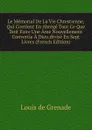 Le Memorial De La Vie Chrestienne, Qui Contient En Abrege Tout Ce Que Doit Faire Une Ame Nouvellement Convertie A Dieu.divise En Sept Livres (French Edition) - Louis de Grenade