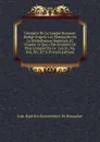 Glossaire De La Langue Romane: Redige D.apres Les Manuscrits De La Bibliotheque Imperiale, Et D.apres Ce Qui a Ete Imprime De Plus Complet En Ce . Les Xi, Xii, Xiii, Xiv, XV E (French Edition) - Jean-Baptiste-Bonaventure De Roquefort