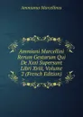 Ammiani Marcellini Rerum Gestarum Qui De Xxxi Supersunt Libri Xviii, Volume 2 (French Edition) - Ammianus Marcellinus