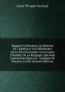 Rapport A Monsieur Le Ministre De L.interieur: Sur Differentes Series De Documents Concernant L.histoire De La Belgique, Qui Sont Conservees Dans Les . Comptes De Flandre, A Lille (French Edition) - Louis-Prosper Gachard