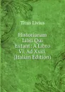 Historiarum Libri Qui Extant: A Libro Vi. Ad Xxiii. (Italian Edition) - Titus Livius