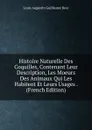 Histoire Naturelle Des Coquilles, Contenant Leur Description, Les Moeurs Des Animaux Qui Les Habitent Et Leurs Usages . (French Edition) - Louis Augustin Guillaume Bosc