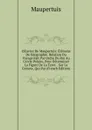 OEuvres De Maupertuis: Elemens De Geographie. Relation Du Voyage Fait Par Ordre Du Roi Au Cercle Polaire, Pour Determiner La Figure De La Terre. . Sur La Comete, Qui Par (French Edition) - Maupertuis