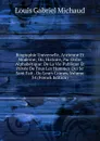 Biographie Universelle, Ancienne Et Moderne; Ou, Histoire, Par Ordre Alphabetique: De La Vie Publique Et Privee De Tous Les Hommes Qui Se Sont Fait . Ou Leurs Crimes, Volume 34 (French Edition) - Louis Gabriel Michaud