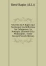 Oeuvres Du P. Rapin: Qui Contiennet Les Reflexions Sur L.eloquence, La Poetique, L.histoire Et La Philosophie .: Tome Second (French Edition) - René Rapin ((S.I.))