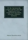M. Ter. Varronis De Lingua Latina Libri Qui Supersunt: Cum Fragmentis Ejusdem, Volume 1 (Italian Edition) - Marcus Terentius Varro