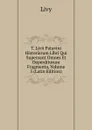T. Livii Patavini Historiarum Libri Qui Supersunt Omnes Et Deperditorum Fragmenta, Volume 5 (Latin Edition) - Titi Livi