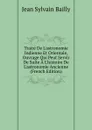 Traite De L.astronomie Indienne Et Orientale, Ouvrage Qui Peut Servir De Suite A L.histoire De L.astronomie Ancienne (French Edition) - Jean Sylvain Bailly