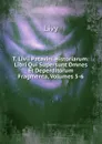 T. Livii Patavini Historiarum: Libri Qui Supersunt Omnes Et Deperditorum Fragmenta, Volumes 5-6 - Titi Livi