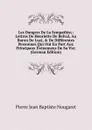 Les Dangers De La Sympathie;: Lettres De Henriette De Belval, Au Baron De Luzi, . De Differentes Personnes Qui Ont Eu Part Aux Principaux Evenemens De Sa Vie; (German Edition) - Pierre Jean Baptiste Nougaret