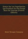 Notice Sur Les Imprimeries Qui Existent Ou Ont Existe Hors De L.europe (French Edition) - Henri Ternaux-Compans