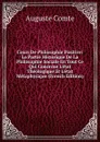 Cours De Philosophie Positive: La Partie Historique De La Philosophie Sociale En Tout Ce Qui Concerne L.etat Theologique Et L.etat Metaphysique (French Edition) - Comte Auguste
