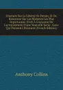 Discours Sur La Liberte De Penser, Et De Raisonner Sur Les Matieres Les Plus Importantes: Ecrit A L.occasion De L.acroissement D.une Nouvelle Secte . Gens Qui Pensent Librement (French Edition) - Anthony Collins