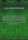 Biographie Universelle, Ancienne Et Moderne; Ou, Histoire, Par Ordre Alphabetique: De La Vie Publique Et Privee De Tous Les Hommes Qui Se Sont Fait . Ou Leurs Crimes, Volume 46 (French Edition) - Louis Gabriel Michaud