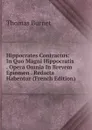 Hippocrates Contractus: In Quo Magni Hippocratis . Opera Omnia In Brevem Epiomen . Redacta Habentur (French Edition) - Thomas Burnet