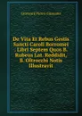 De Vita Et Rebus Gestis Sancti Caroli Borromei . Libri Septem Quos B. Rubeus Lat. Reddidit, B. Oltrocchi Notis Illustravit - Giovanni Pietro Giussano