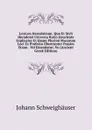 Lexicon Herodoteum: Quo Et Styli Herodotei Universa Ratio Enucleate Explicatur Et Quam Plurimi Musarum Loci Ex Professo Illustrantur Passim Etiam . Vel Emendatur, Vo (Ancient Greek Edition) - Johann Schweighäuser