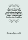 Johannis Bernoulli . Opera Omnia: Tam Antea Sparsim Edita, Quam Hactenus Inedita. Tomus Quartus, Quo Continentur Anekdota - Johann Bernoulli