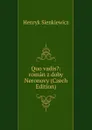 Quo vadis.: roman z doby Neronovy (Czech Edition) - Sienkiewicz Henryk