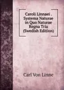 Caroli Linnaei . Systema Naturae in Quo Naturae Regna Tria (Swedish Edition) - Carl von Linné