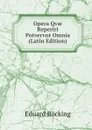 Opera Qvae Reperiri Potvervnt Omnia (Latin Edition) - Eduard Böcking