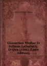 Glossarium Mediae Et Infimae Latinitatis: O-Qwa (1886) (Latin Edition) - J. C. Adelung